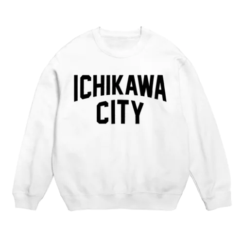 ichikawa city　市川ファッション　アイテム Crew Neck Sweatshirt