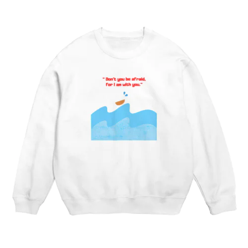 Don’t you be afraid, for I am with you. Crew Neck Sweatshirt