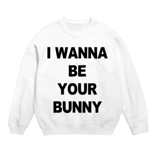 I WANNA BE YOUR BUNNY Crew Neck Sweatshirt