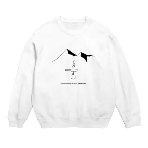 I CAN'T WAIT FOR LUNCH, ANYMORE Crew Neck Sweatshirt