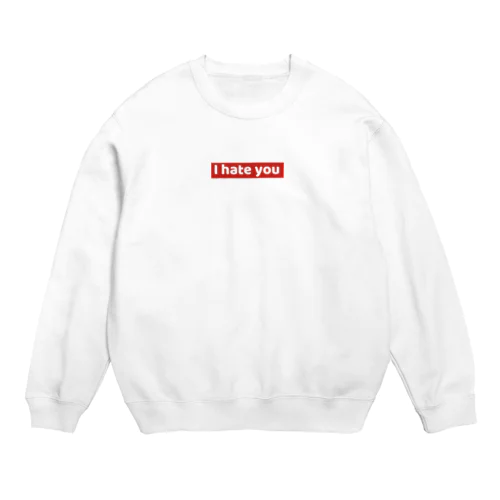 I hate you Tシャツ Crew Neck Sweatshirt