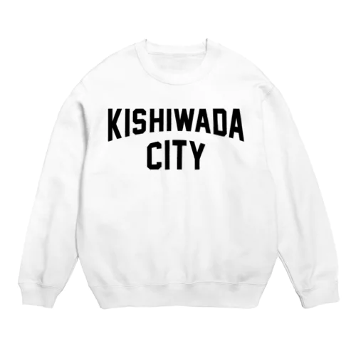 岸和田市 KISHIWADA CITY Crew Neck Sweatshirt