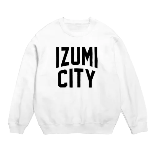 和泉市 IZUMI CITY Crew Neck Sweatshirt