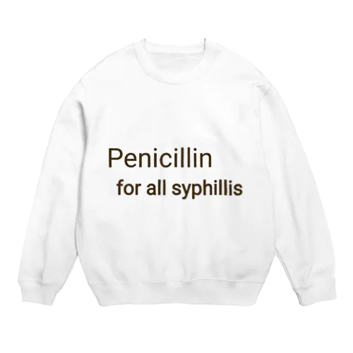 PENICILLIN for all syphilis Crew Neck Sweatshirt