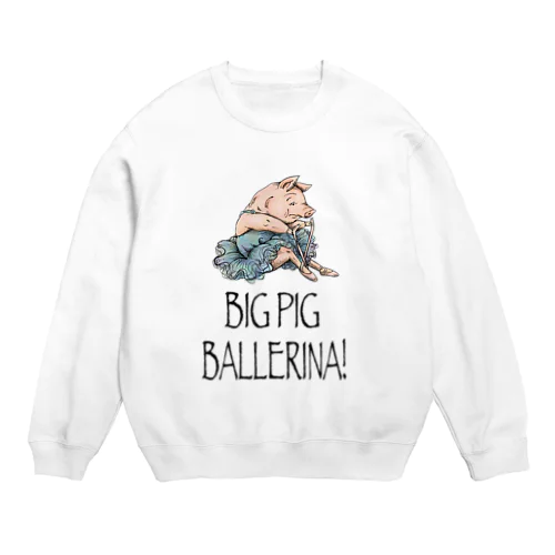 BIG PIG BALLERINA! Crew Neck Sweatshirt