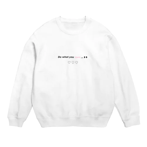 Do what you love♡ Crew Neck Sweatshirt