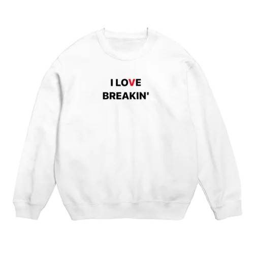 I LOVE BRAKIN' Crew Neck Sweatshirt