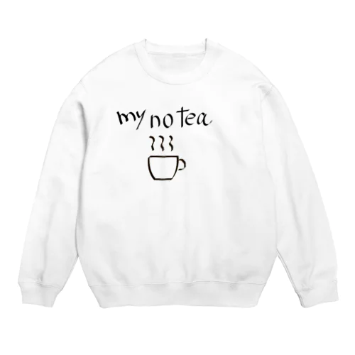 my no tea Crew Neck Sweatshirt