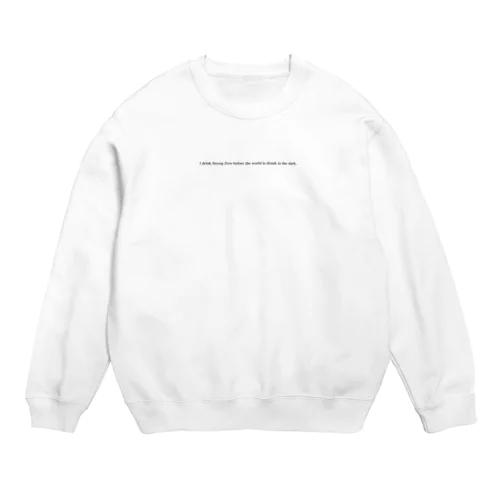 世界が闇に飲まれる前に、私はストロングゼロを飲む　 Crew Neck Sweatshirt