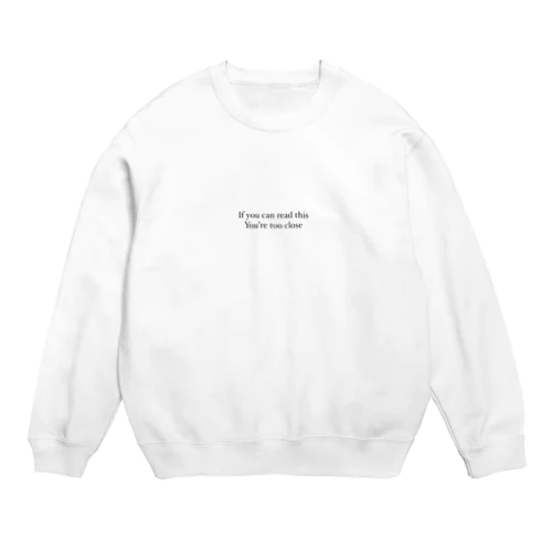If you can read this you’re too close Crew Neck Sweatshirt
