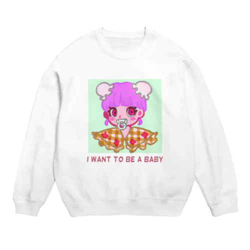 I want to be a baby  Crew Neck Sweatshirt