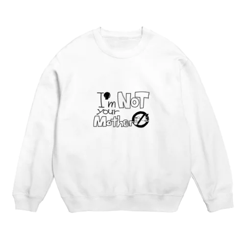 I'm NOT your Mother Crew Neck Sweatshirt