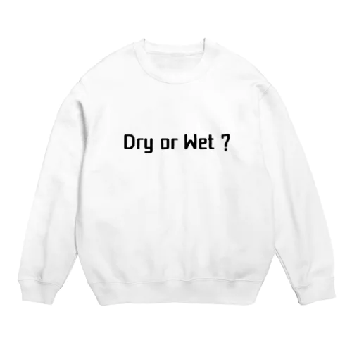 Dry or Wet ? Crew Neck Sweatshirt