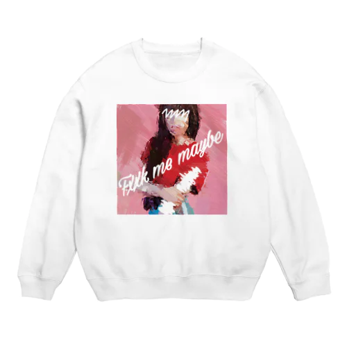 fxxk me maybe Crew Neck Sweatshirt