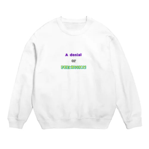 A denial or Permission Crew Neck Sweatshirt