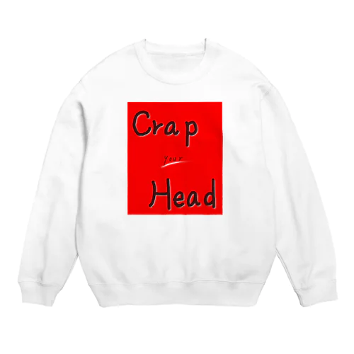 Crap your head Crew Neck Sweatshirt