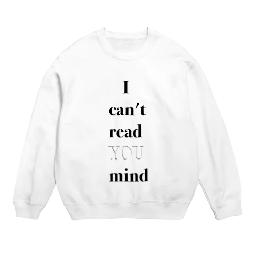 I can't read YOU mind Crew Neck Sweatshirt