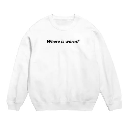 where is warm? Crew Neck Sweatshirt