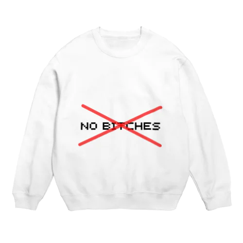 【第2弾】No Bitches Crew Neck Sweatshirt