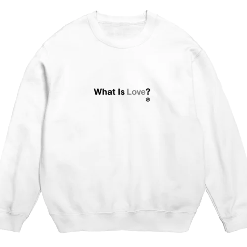 What Is Love? Crew Neck Sweatshirt