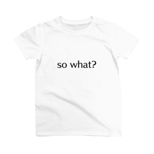 so what? Regular Fit T-Shirt