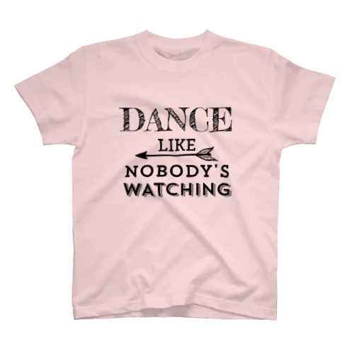 Dance like nobody’s watching  スタンダードTシャツ