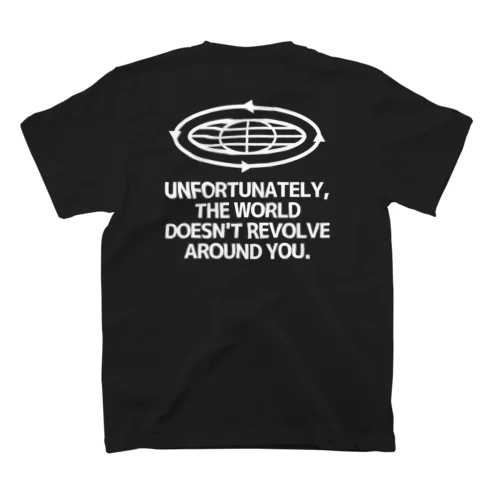 UNFORTUNATELY, THE WORLD DOESN-T REVOLVE AROUND YOU. スタンダードTシャツ