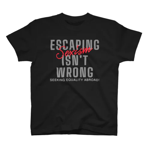 Escaping Sexism Isn't Wrong: Seeking Equality Abroad! Regular Fit T-Shirt