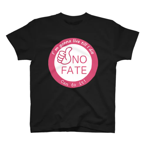 NO FATE 運命は変えられる 死ぬまで生きる(ピンク) スタンダードTシャツ