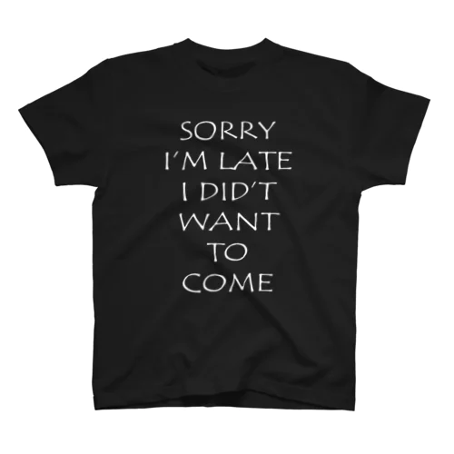 SORRY I'M LATE I DID'T WANT TO COME Regular Fit T-Shirt