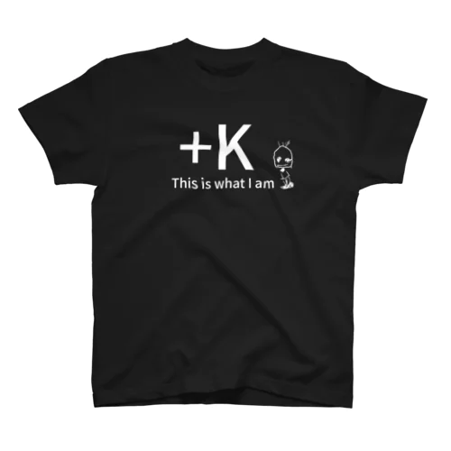 +K This is what I am. スタンダードTシャツ