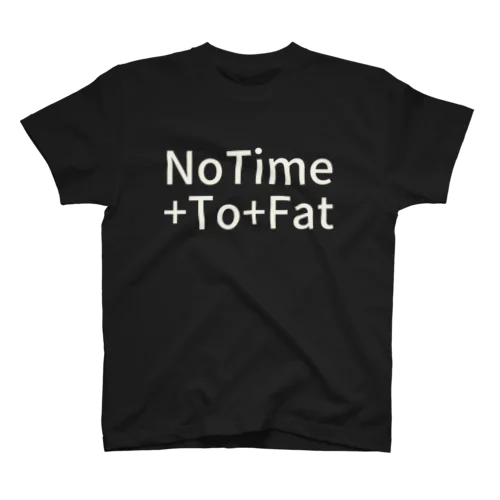 NoTime To Fat スタンダードTシャツ