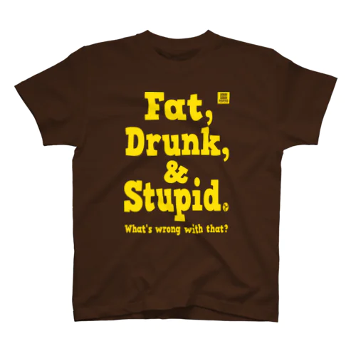 Fat,Drunk, & Stupid Tee スタンダードTシャツ