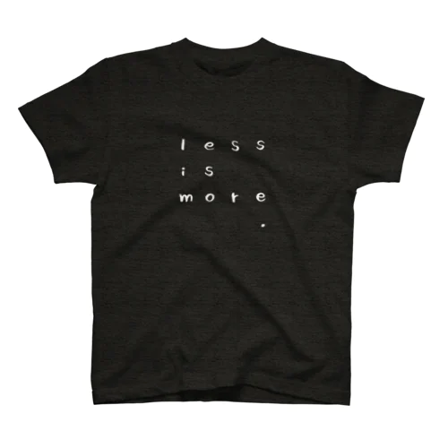 Less is More スタンダードTシャツ