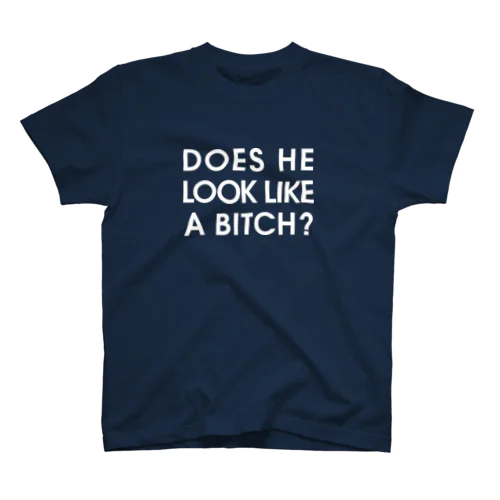 DOES HE LOOK LIKE A BITCH? スタンダードTシャツ