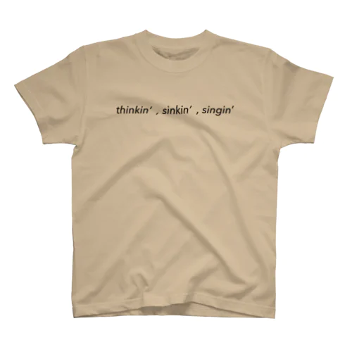 thinkin,sinkin,singin スタンダードTシャツ