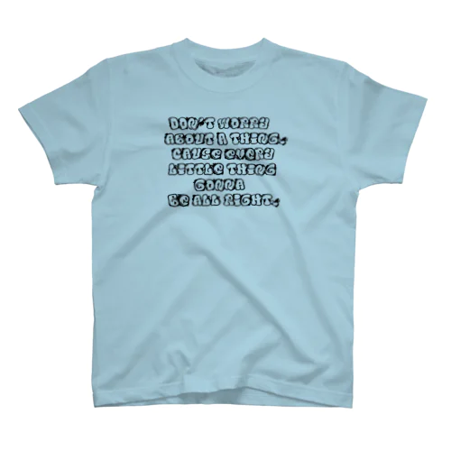 Don’t worry about a thing. Cause every little thing gonna be all right. Regular Fit T-Shirt