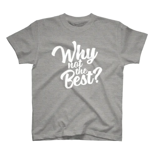 WHY NOT THE BEST-white- スタンダードTシャツ