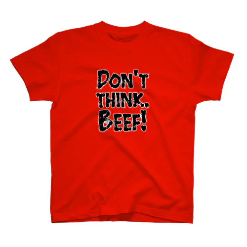 Don't think. BEEF! スタンダードTシャツ