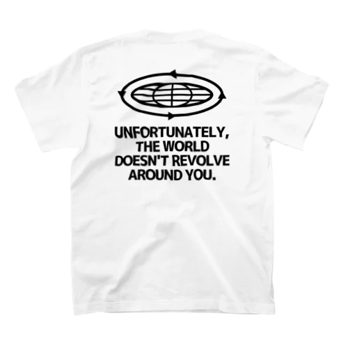 UNFORTUNATELY, THE WORLD DOESN-T REVOLVE AROUND YOU. スタンダードTシャツ