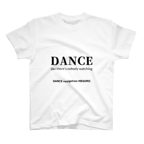 DANCE like there’s nobody watchingTシャツ！ スタンダードTシャツ