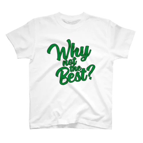 WHY NOT THE BEST -green- スタンダードTシャツ