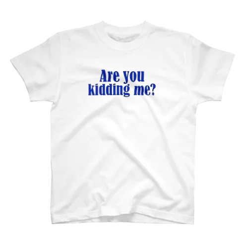 Are you kidding me? Regular Fit T-Shirt