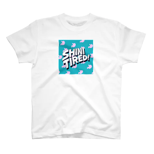 SHINI TIRED! スタンダードTシャツ