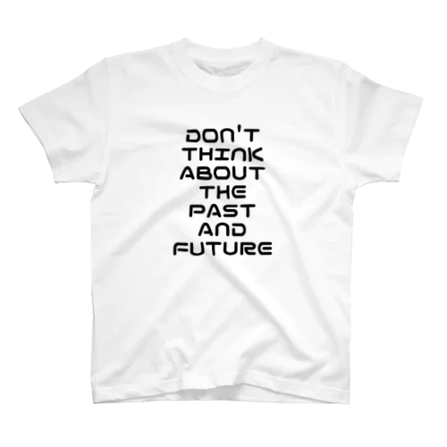 Don't think about the past and future スタンダードTシャツ