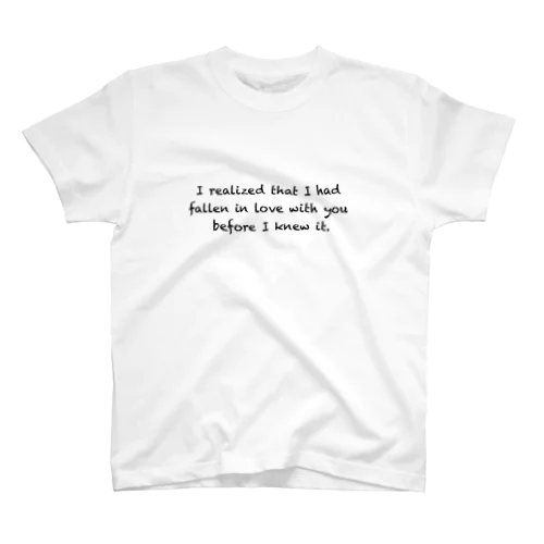 "I realized that I had fallen in love with you before I knew it." スタンダードTシャツ