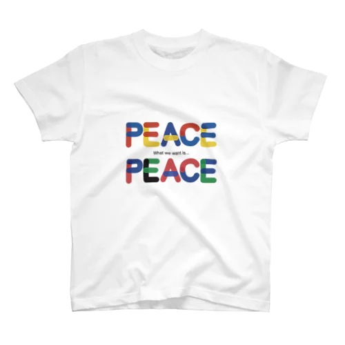 What we want is...PEACE. スタンダードTシャツ