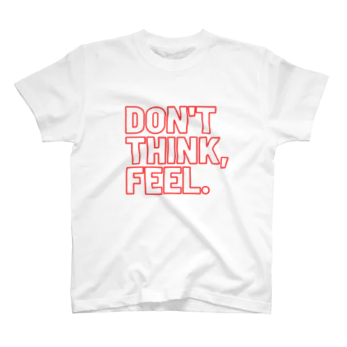 DON'T THINK,FEEL. スタンダードTシャツ