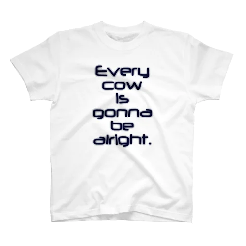 Every cow is gonna be alright. Regular Fit T-Shirt