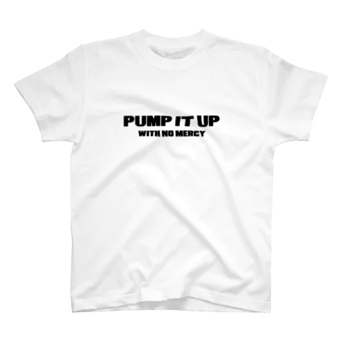 PUMP IT UP with no mercy Regular Fit T-Shirt